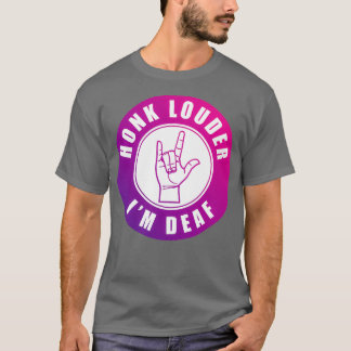 Honk Louder Ix27m Deaf T-Shirt