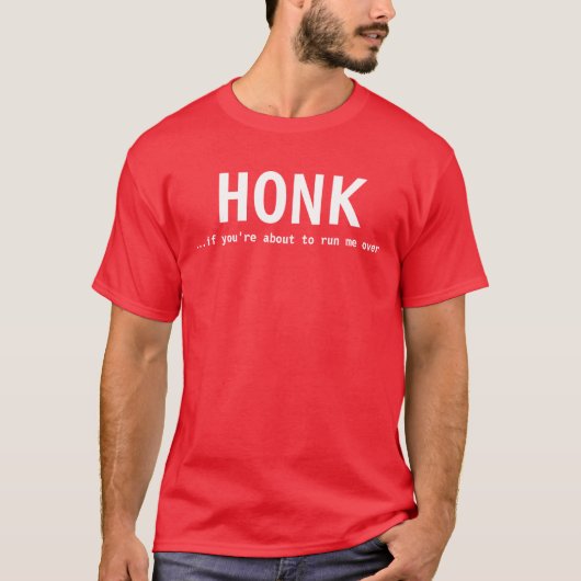 HONK,…, wenn Sie im Begriff sind, mich vorbei T-Shirt (Vorderseite)