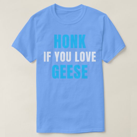 HONK, wenn Sie Liebe GEESE T-Shirt (Design vorne)