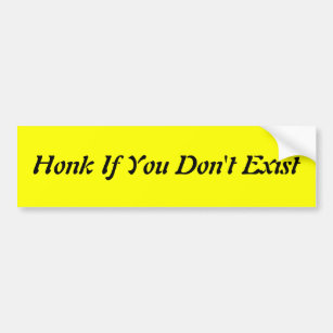 Honk, wenn Sie nicht existieren Autoaufkleber