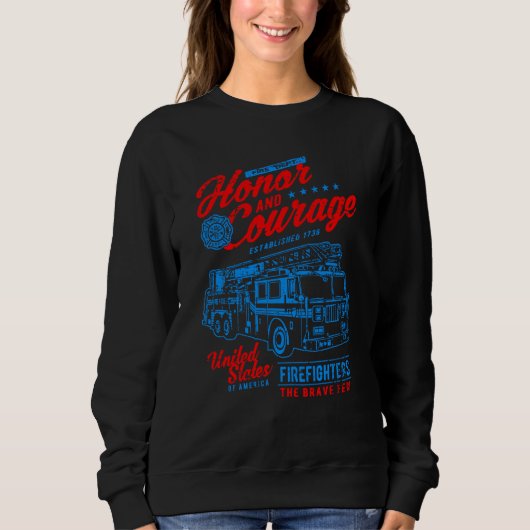 Honor and Courage Firefighter Fire Dept Fire Truck Sweatshirt (Vorderseite)