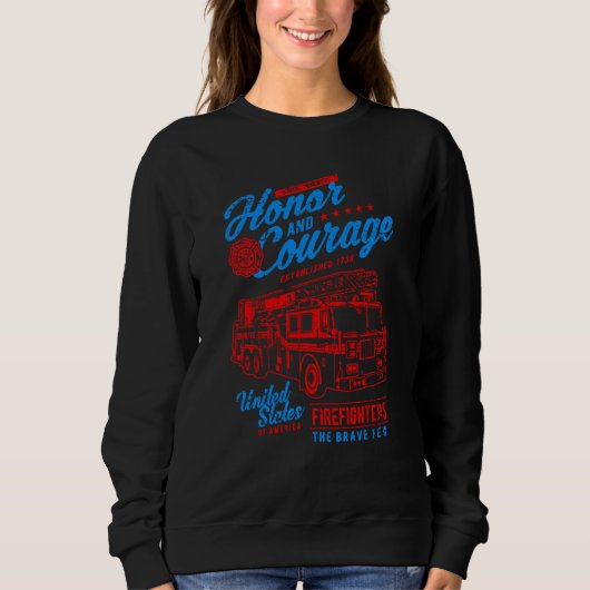 Honor and Courage Firefighter Fire Dept Fire Truck Sweatshirt (Vorderseite)