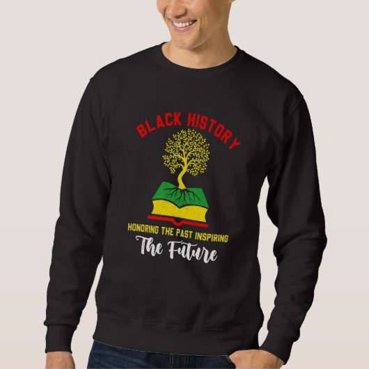 Honoring Past Inspiring Funny Future Black History Sweatshirt (Vorderseite)