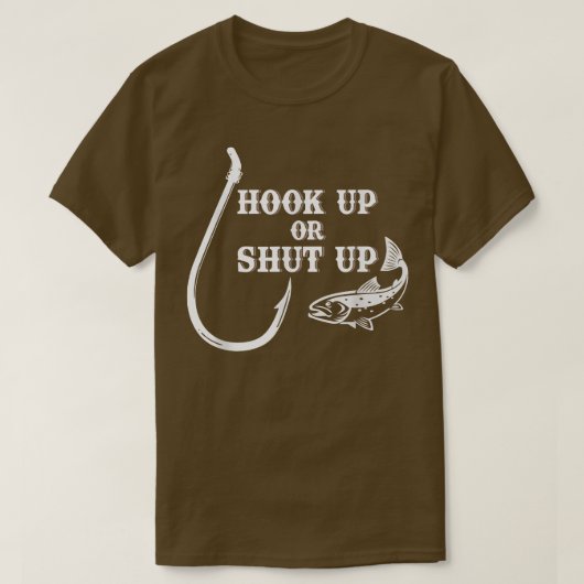 Hook Up or Shut Up Fishing Fish & Hook  T-Shirt (Design vorne)