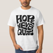 Hope Never Quits Inspirational Typography Design T-Shirt (Vorderseite)
