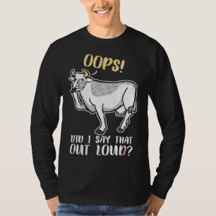 Hoppla, habe ich das laut gesagt Kuhbauer Landwirt T-Shirt