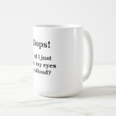 Hoppla! Habe ich gerade meine Augen übertönt? Kaffeetasse (VorderseiteRechts)