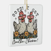 Hoppla! Ich Got noch ein Huhn - Funny Chicken Love Keramikornament (Rechts)