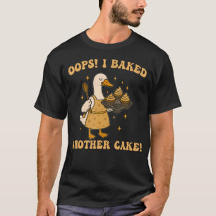 Hoppla, ich habe wieder einen Kuchen gebacken Lust T-Shirt