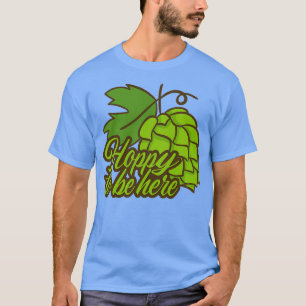 Hoppy zu sein hier lustige Alkohol trinken Druck T-Shirt