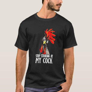 Hör auf, an meinem Cookcock zu starren - Hühnchen, T-Shirt