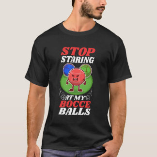 Hör auf, an meinen Bocce Balls zu starren T-Shirt