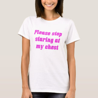 Hör auf, an meiner Brust zu stehen T-Shirt