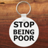 Hör auf, arm zu sein schlüsselanhänger (Vorderseite)