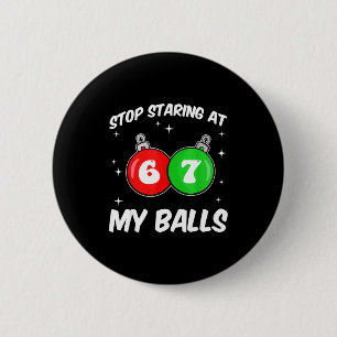 Hör auf, auf meine 67 Meme lustige Weihnachten Erw Button