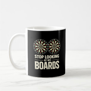 Hör auf, auf meine Bretter zu schauen Dart Spieler Kaffeetasse
