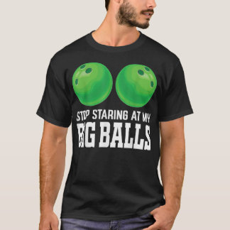 Hör auf, auf meinen Big Balls zu starren Bowler Fu T-Shirt