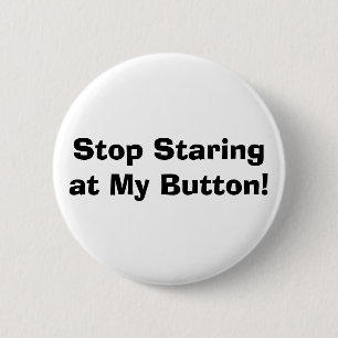 Hör auf, auf meinen Knopf zu starren! Button
