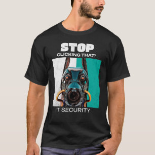 Hör auf damit zu klicken IT-Sicherheits-Humor T-Shirt