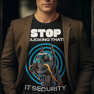 Hör auf, darauf zu klicken! IT Security Funny T -  T-Shirt