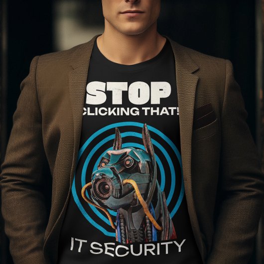 Hör auf, darauf zu klicken! IT Security Funny T - T-Shirt