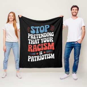 Hör auf, deinen Rassismus als Patriotismus zu tarn Fleecedecke