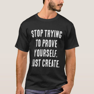 HÖR AUF DICH SELBST BEWEISEN ZU WOLLEN. ERSTELLE E T-Shirt
