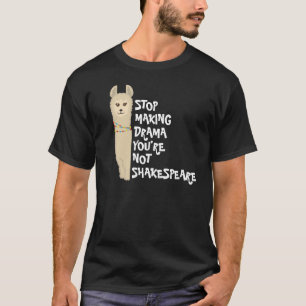 Hör auf, Drama Llama zu machen (du bist nicht Shak T-Shirt