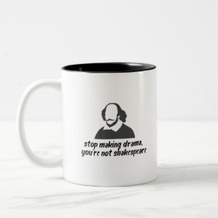 Hör auf, Drama zu machen, du bist nicht Shakespea Zweifarbige Tasse