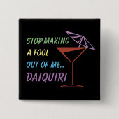 Hör auf, einen Narr aus Me zu machen, Daiquiri-Fun Button (Vorderseite)