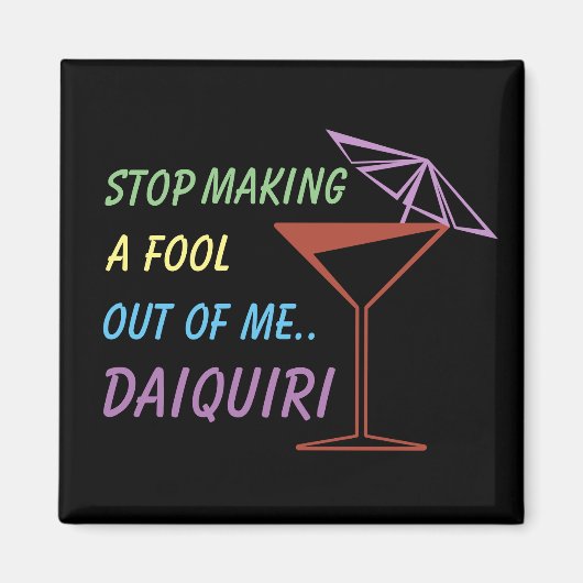 Hör auf, einen Narr aus Me zu machen, Daiquiri-Fun Magnet (Vorne)