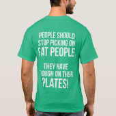 Hör auf, fette Leute anzupflücken! Genug auf ihren T-Shirt (Rückseite)