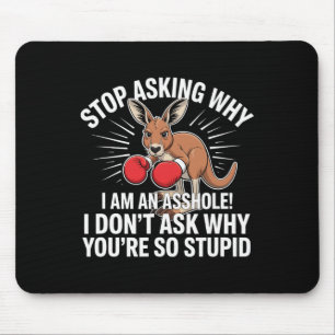 Hör auf Fragen, warum ich ein Loch bin Mousepad