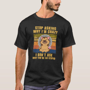 Hör auf Fragen, warum ich verrückt bin - du bist s T-Shirt