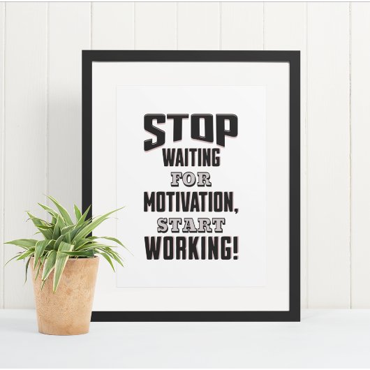 Hör auf, für Motivation Warten, fang an zu arbeite Poster