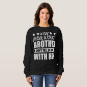 Hör auf, ich habe einen verrückten Bruder. Sweatshirt (Vorne ganz)