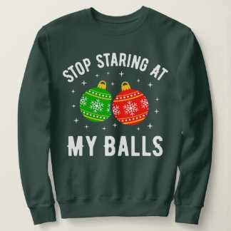 Hör auf, in meinen Ballen zu starren, ein lustiger Sweatshirt