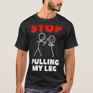 Hör auf, mein Leng-Pun-Slogan zu ziehen T-Shirt