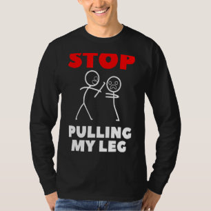 Hör auf, mein Leng-Pun-Slogan zu ziehen T-Shirt