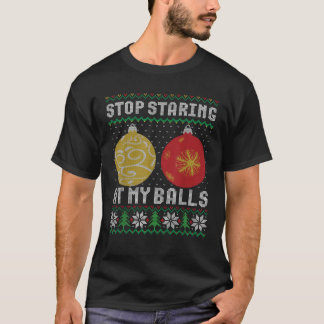 Hör auf, meine Bälle anzustarren Weihnachts-hässli T-Shirt