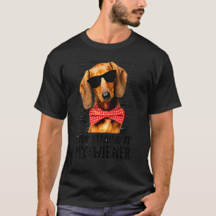 Hör auf, meine Dackel anzuschauen, die Mutter der T-Shirt