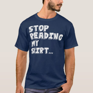 Hör auf, meine lustigen Ts zu lesen  T-Shirt
