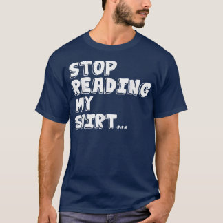 Hör auf, meine lustigen Ts zu lesen T-Shirt