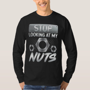Hör auf, meine Nüsse anzustarren  Maschinist Kraft T-Shirt