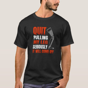 Hör auf, meinen Bein ernsthaft zu ziehen, es wird T-Shirt