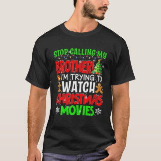 Hör auf, meinen Bruder Weihnachtsfilme zu nennen F T-Shirt