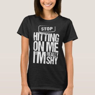Hör auf, mich anzutreffen, ich bin wirklich schüch T-Shirt