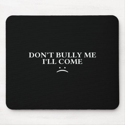 Hör auf mich zu mobben, ich komme mousepad (Vorne)