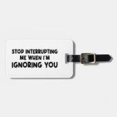 Hör auf, mich zu unterbrechen, wenn ich dich ignor gepäckanhänger (Vorderseite horizontal)