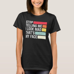 Hör auf, mir zu sagen, ich sehe traurig aus, dass T-Shirt